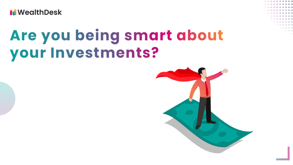 Are you Being Smart about your Investments? | WealthDesk